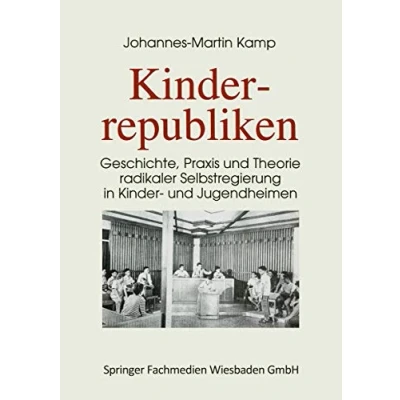 Abbildung von Kinderrepubliken: Geschichte, Praxis Und Theorie radikaler Selbstregierung In Kinder Jugendheimen