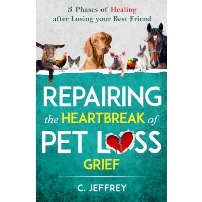 Abbildung von Repairing the Heartbreak of Pet Loss Grief: 3 Phases Healing after Losing Your Best Friend