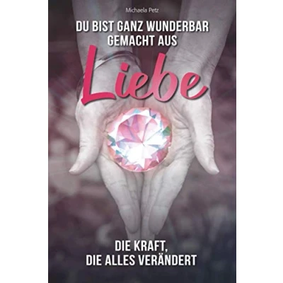 Abbildung von Du bist ganz wunderbar gemacht aus Liebe: die Kraft alles verändert