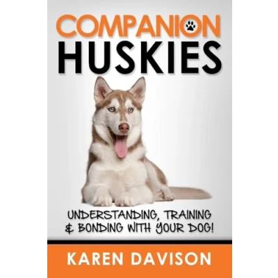 Abbildung von Companion Huskies: Understanding, Training and Bonding with your Dog! (Positive Dog Training, Band 3)