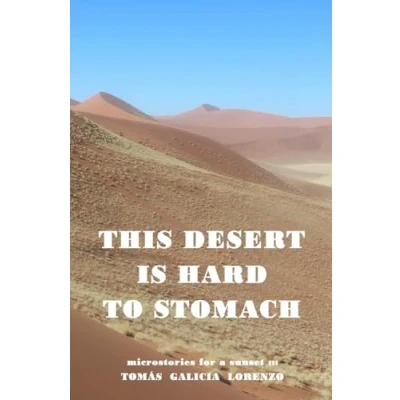 Abbildung von This Desert is Hard to Stomach: Microstories for a Sunset