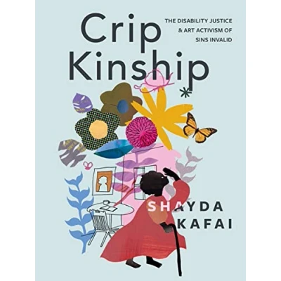 Abbildung von Crip Kinship: The Disability Justice &amp; Art Activism of Sins Invalid