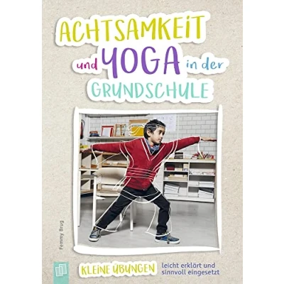 Abbildung von Achtsamkeit und Yoga in der Grundschule: Kleine Übungen leicht erklärt sinnvoll eingesetzt