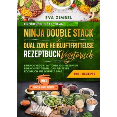Abbildung von Ninja Double Stack &amp; Dual Zone Heißluftfritteuse Rezeptbuch Vegetarisch: einfach Veggie! mit über 120+ Rezepten frittieren. Das Air Fryer Kochbuch doppelt Spaß