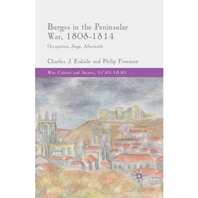 Abbildung von Burgos in the Peninsular War, 1808 1814: Occupation, Siege, Aftermath (War, Culture and Society, 17501850)
