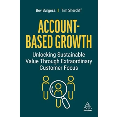 Abbildung von Account Based Growth: Unlocking Sustainable Value Through Extraordinary Customer Focus