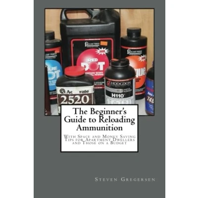 Abbildung von The Beginner&#039;s Guide to Reloading Ammunition: With Space and Money Saving Tips for Apartment Dwellers Those on a Budget