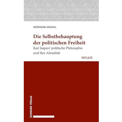Abbildung von Die Selbstbehauptung der politischen Freiheit: Karl Jaspers’ politische Philosophie und ihre Aktualität (Schwabe reflexe)