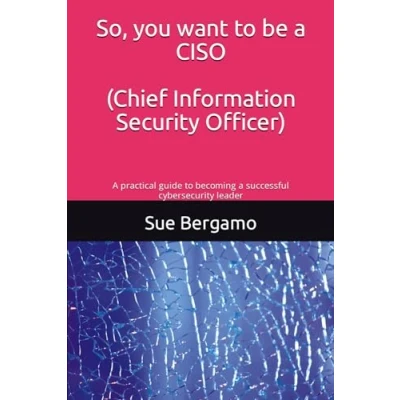 Abbildung von So, you want to be a CISO (Chief Information Security Officer): practical guide becoming successful cybersecurity leader