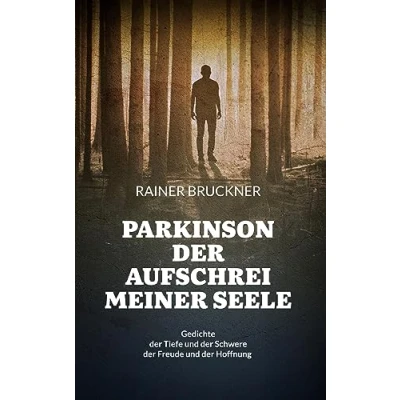 Abbildung von Parkinson der Aufschrei meiner Seele: Gedichte Tiefe und Schwere Freude Hoffnung