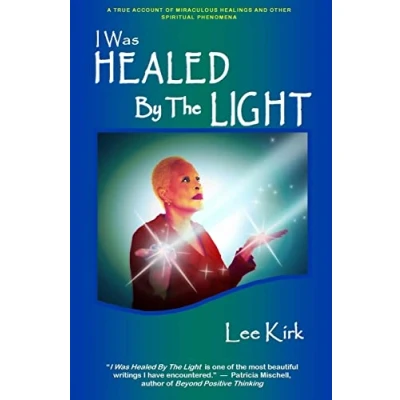 Abbildung von I Was Healed By The Light: A True Account of Miraculous Healings and Other Spiritual Phenomena