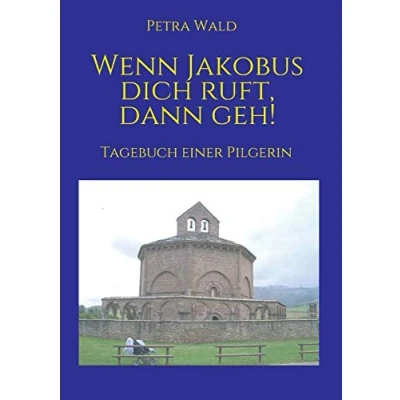 Abbildung von Wenn Jakobus dich ruft, dann geh!: Tagebuch einer Pilgerin