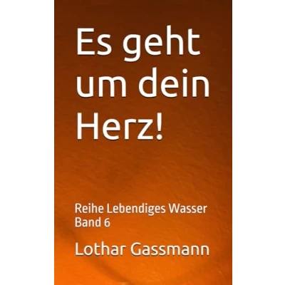 Abbildung von Es geht um dein Herz!: Reihe Lebendiges Wasser Band 6