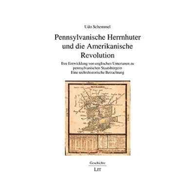 Abbildung von Pennsylvanische Herrnhuter und die Amerikanische Revolution: Ihre Entwicklung von englischen Untertanen zu pennsylvanischen Staatsbürgern. Eine rechtshistorische Betrachtung