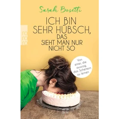 Abbildung von Ich bin sehr hübsch, das sieht man nur nicht so: Von einer, die auszog, Scheitern zu lernen