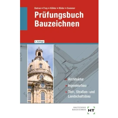 Abbildung von Prüfungsbuch Bauzeichnen: Architektur, Ingenieurbau, Tief , Straßen und Landschaftsbau