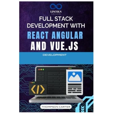 Abbildung von Full Stack Development with React, Angular, and Vue.js: A Comprehensive Guide to Building Dynamic Robust Applications Modern JavaScript Frameworks