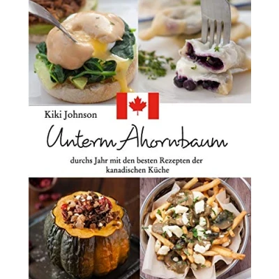Abbildung von Unterm Ahornbaum die besten Rezepte der kanadischen Küche: Durchs Jahr mit den Rezepten Küche