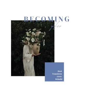 Abbildung von Becoming Her: A Transformative Guide to Heal, Transform, Grow, and Rebuild Your Life