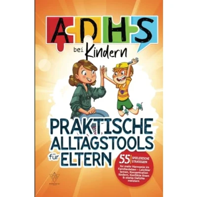 Abbildung von ADHS bei Kindern praktische Alltagstools für Eltern: 55 spielerische Strategien mehr Harmonie im Familienleben Leichter lernen, Konzentration fördern, Konflikte lösen &amp; starke Gefühle meistern