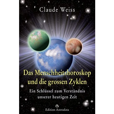 Abbildung von Das Menschheitshoroskop und die grossen Zyklen: Ein Schlüssel zum Verständnis unserer heutigen Zeit