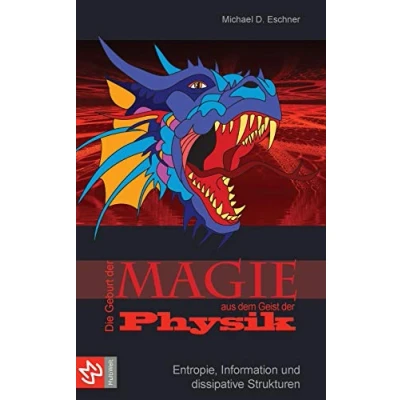 Abbildung von Die Geburt der Magie aus dem Geist Physik: Entropie, Information und dissipative Strukturen