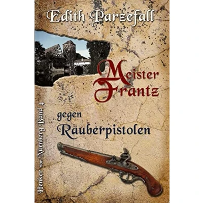 Abbildung von Meister Frantz gegen Räuberpistolen (Henker von Nürnberg, Band 4)