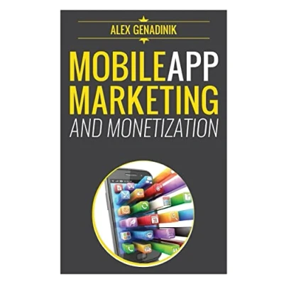 Abbildung von Mobile app Marketing and Monetization: How to promote Apps Like A Pro: Learn monetize your Android or iPhone app. Get hundreds ... of downloads grow business