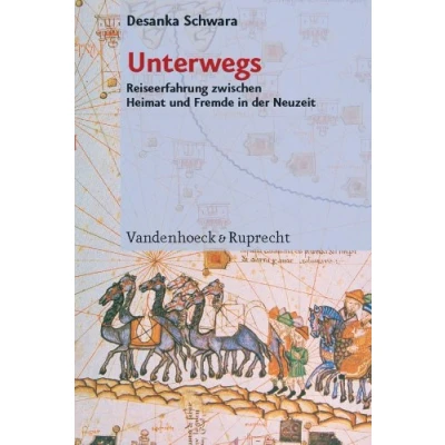 Abbildung von Unterwegs. Reiseerfahrung zwischen Heimat und Fremde in der Neuzeit