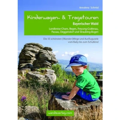Abbildung von Kinderwagen &amp; Tragetouren Bayerischer Wald: Landkreise Cham, Regen, Freyung Grafenau, Passau, Deggendorf und Straubing Bogen (Kinderwagen Wanderungen)