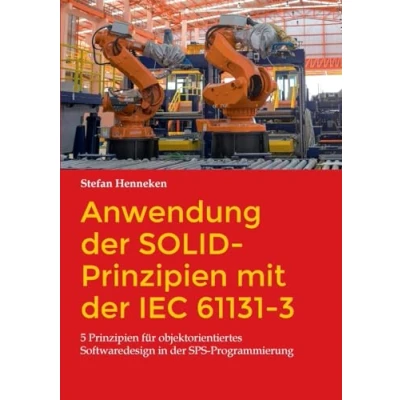 Abbildung von Anwendung der SOLID Prinzipien mit IEC 61131 3: 5 für objektorientiertes Softwaredesign in SPS Programmierung