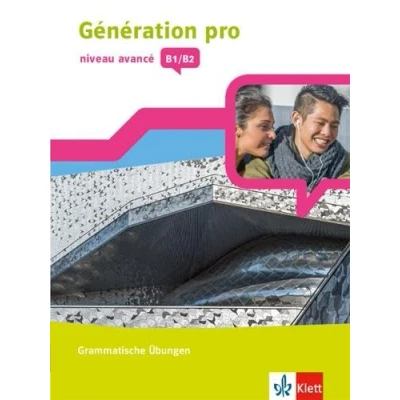 Abbildung von Génération pro niveau avancé B1/B2: Grammatische Übungen 3. Lernjahr (Génération pro. Französisch an berufsbildenden Schulen und in der gymnasialen Oberstufe. Ausgabe ab 2018)