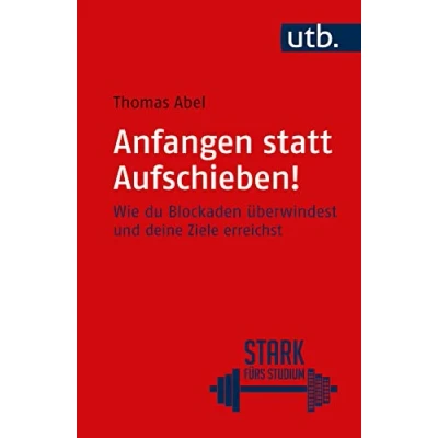 Abbildung von Anfangen statt aufschieben!: Wie du Blockaden überwindest und deine Ziele erreichst (Stark fürs Studium)