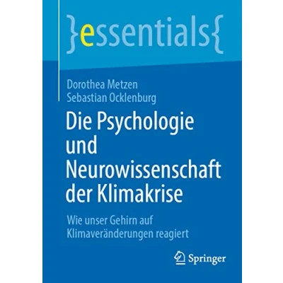 Abbildung von Die Psychologie und Neurowissenschaft der Klimakrise: Wie unser Gehirn auf Klimaveränderungen reagiert (essentials)