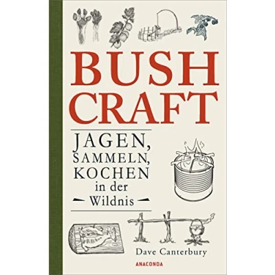 Abbildung von Bushcraft. Jagen, Sammeln, Kochen in Der Wildnis: ultimative Praxisführer Überlebenstechniken, Survival, Outdoor (Dave Canterburys Bushcraft, Band 3)