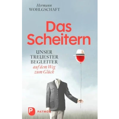 Abbildung von Das Scheitern: Unser treuester Begleiter auf dem Weg zum Glück