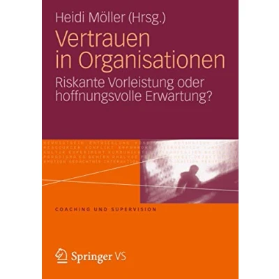 Abbildung von Vertrauen in Organisationen: Riskante Vorleistung oder hoffnungsvolle Erwartung? (Coaching und Supervision)