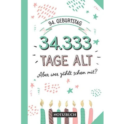 Abbildung von 94. Geburtstag 34.333 Tage alt: Notizbuch Geburtstagsgeschenk zum 94.Geburtstag für Mann oder Frau 94 Jahre Geschenk Persönlich signieren und verschenken