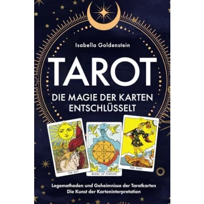 Abbildung von Tarot Die Magie der Karten entschlüsselt: Legemethoden und Geheimnisse Tarotkarten Kunst Karteninterpretation