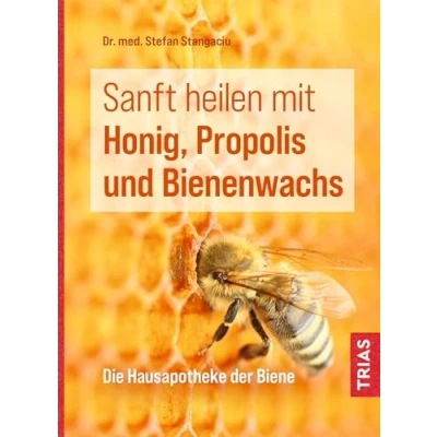 Abbildung von Sanft heilen mit Honig, Propolis und Bienenwachs: Die Hausapotheke der Biene