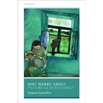 Abbildung von Why Worry About Future Generations? (Uehiro Series in Practical Ethics)