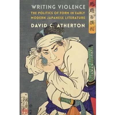 Abbildung von Writing Violence: The Politics of Form in Early Modern Japanese Literature