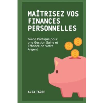 Abbildung von Maîtrisez Vos Finances Personnelles : Guide Pratique pour une Gestion Saine et Efficace de Votre Argent