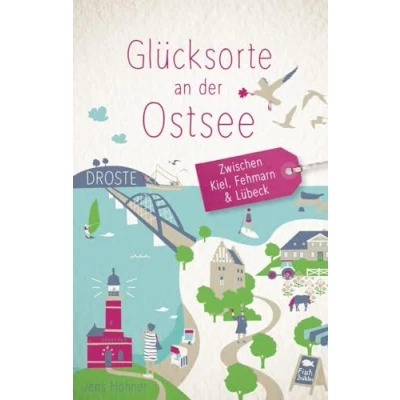 Abbildung von Glücksorte an der Ostsee. Zwischen Kiel, Fehmarn &amp; Lübeck: Fahr hin werd glücklich