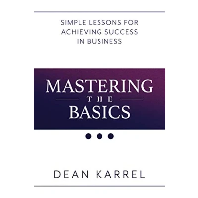 Abbildung von Mastering the Basics: Simple Lessons for Achieving Success in Business