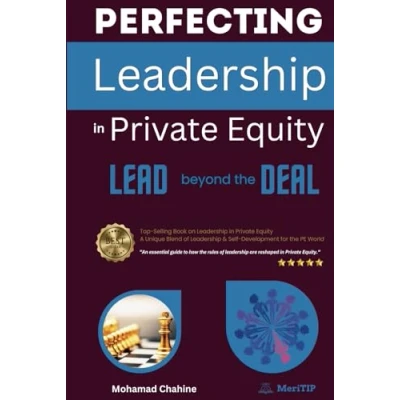 Abbildung von Perfecting Leadership in Private Equity: Lead Beyond the Deal to Perpetual Paragon Excellence (The Equity Essential Primer and Value Creation Toolkit, Band 1)
