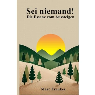 Abbildung von Sei niemand!: Die Essenz vom Aussteigen