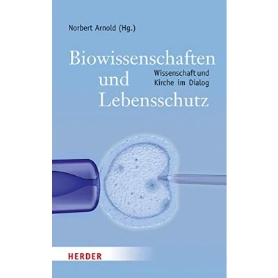 Abbildung von Biowissenschaften und Lebensschutz: Der schwierige Dialog zwischen Wissenschaft Kirche: Wissenschaften Kirche im