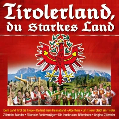 Abbildung von Tirolerland, du starkes Land; Dem Land Tirol die Treue; Zillertaler Schürzenjäger; Mander; Zillertal Sound; &amp; Geigerin; Hamberg Duo; Tiroler Hippacher Musikanten; Innsbrucker Böhmische; Freddy Pfister Band