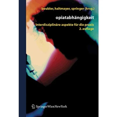 Abbildung von Opiatabhängigkeit: Interdisziplinäre Aspekte für die Praxis (German Edition)
